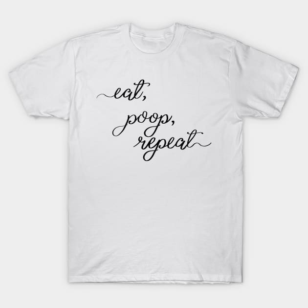 eat, poop, repeat T-Shirt by dryanmowry